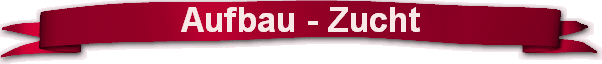 Aufbau - Zucht